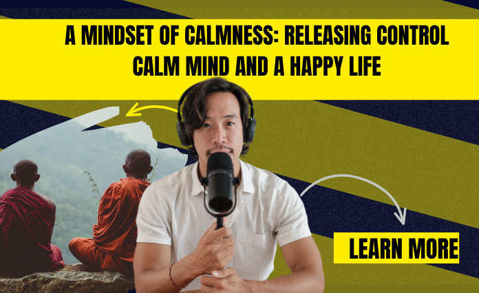 A Mindset of Calmness: Releasing Control Calm Mind and a Happy Life