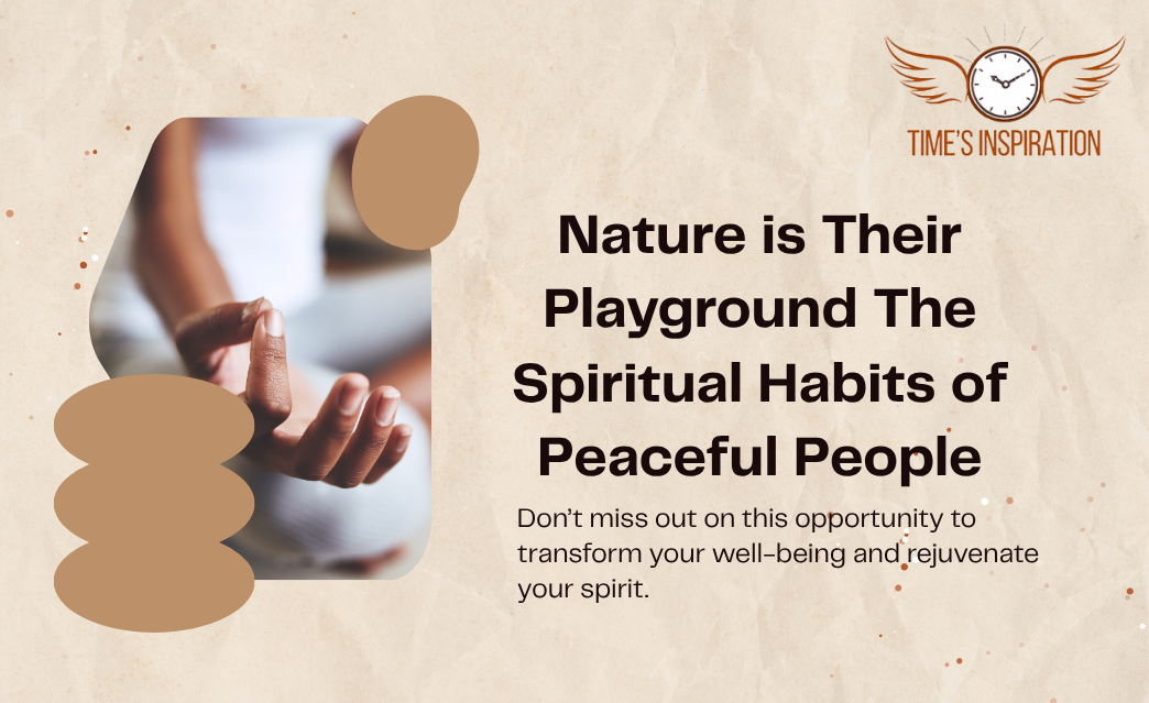 Nature is Their Playground The Spiritual Habits of Peaceful People