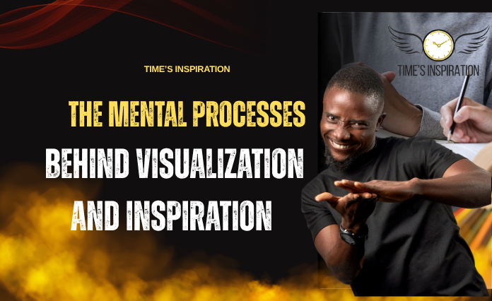 The Mental Processes Behind Visualization and Inspiration
