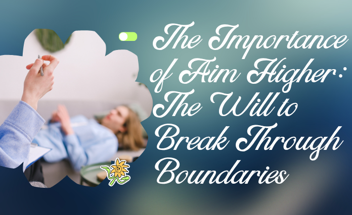 The Importance of Aim Higher: The Will to Break Through Boundaries