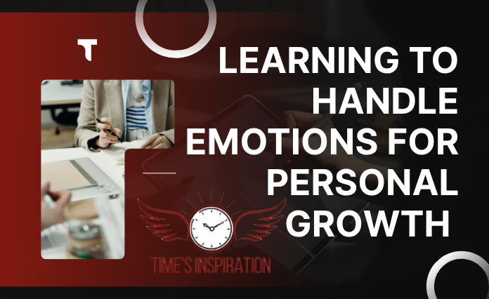 Learning to Handle Emotions For Personal Growth 