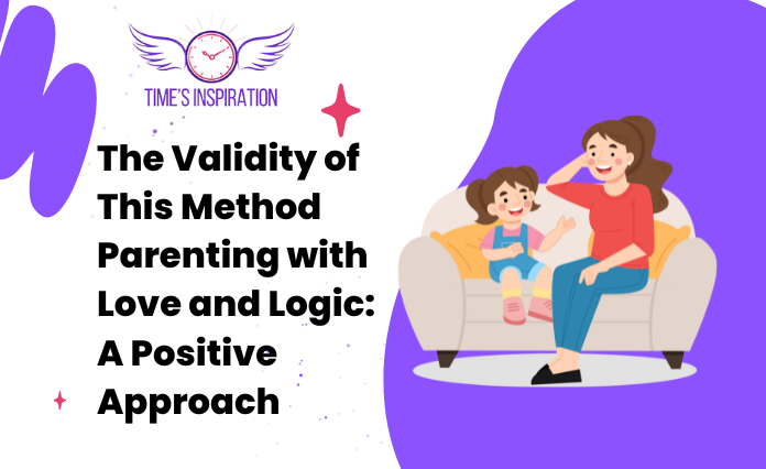 The Validity of This Method Parenting with Love and Logic: A Positive Approach
