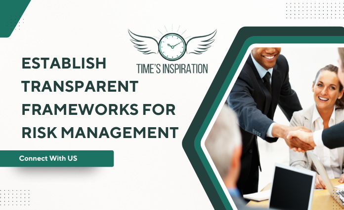 Establish Transparent Frameworks for Risk Management