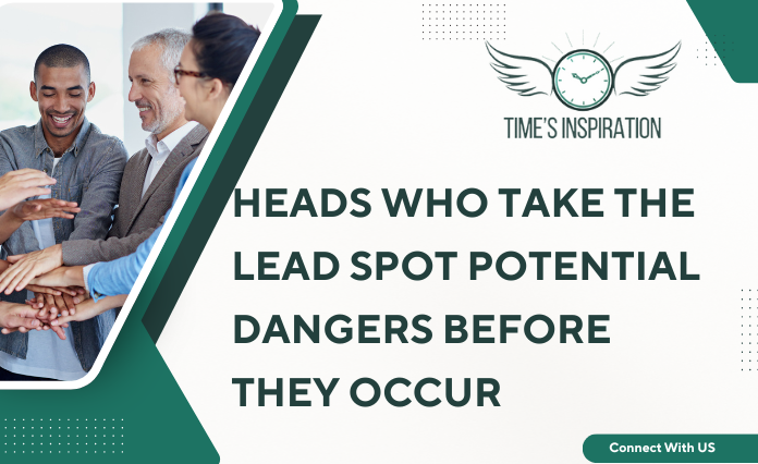 Heads Who Take the Lead Spot Potential Dangers Before They Occur