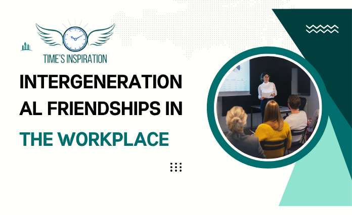 Intergenerational Friendships in the Workplace