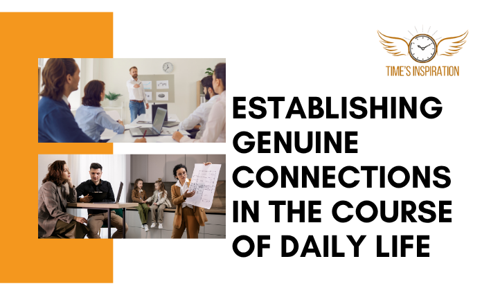 Establishing Genuine Connections in the Course of Daily Life