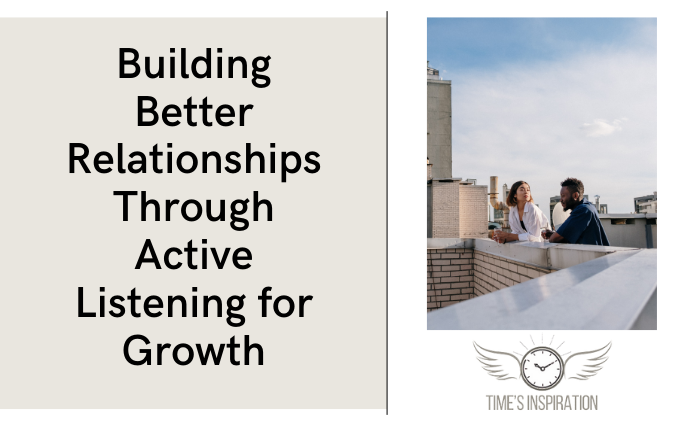 Building Better Relationships Through Active Listening for Growth