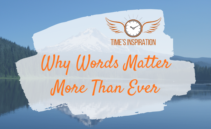 Why Words Matter More Than Ever Inspirational Quotes