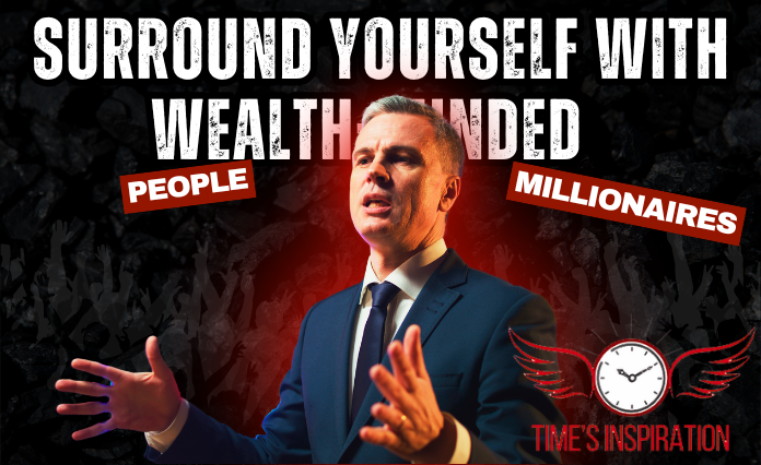 Surround Yourself With Wealth-Minded People & Millionaires