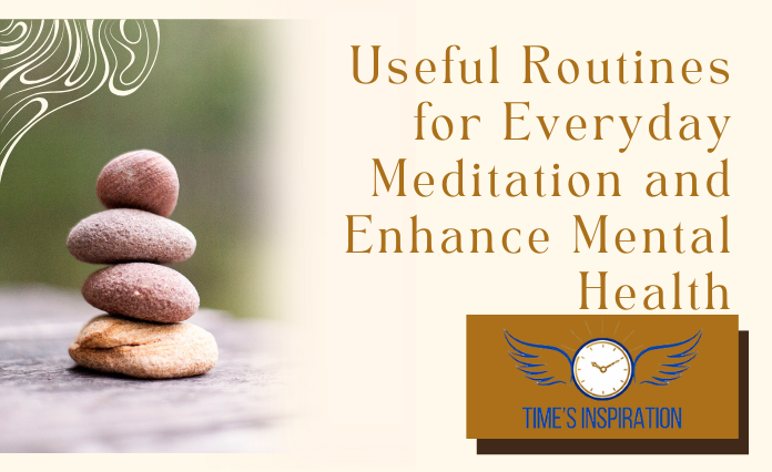 Useful Routines for Everyday Meditation and Enhance Mental Health