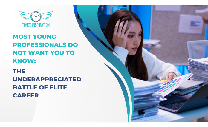 Most Young Professionals Do not Want You to Know: The Underappreciated Battle for Elite Career 