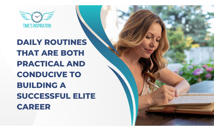 Daily routines that are both practical and conducive to building a successful elite career