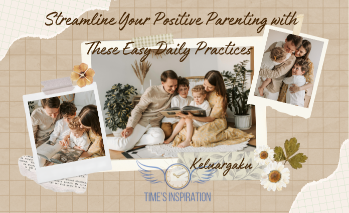 Streamline Your Positive Parenting with These Easy Daily Practices 