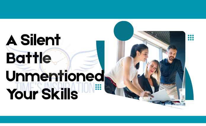 A Silent Battle Unmentioned Your Skills 