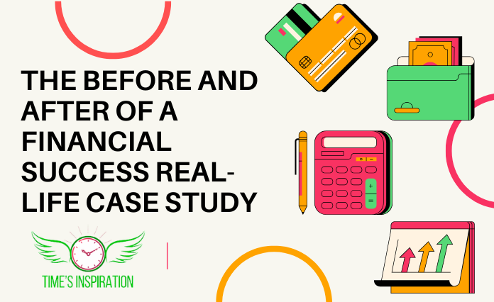 The Before and After of a Financial Success Real-Life Case Study 