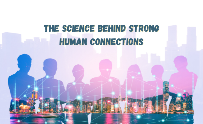 The Science Behind Strong Human Connections