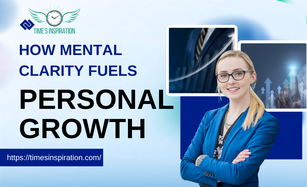 How Mental Clarity Fuels Personal Growth