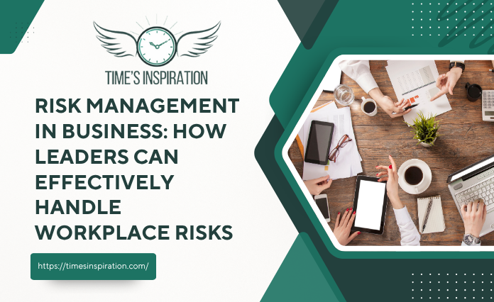 Risk Management in Business: How Leaders Can Effectively Handle Workplace Risks