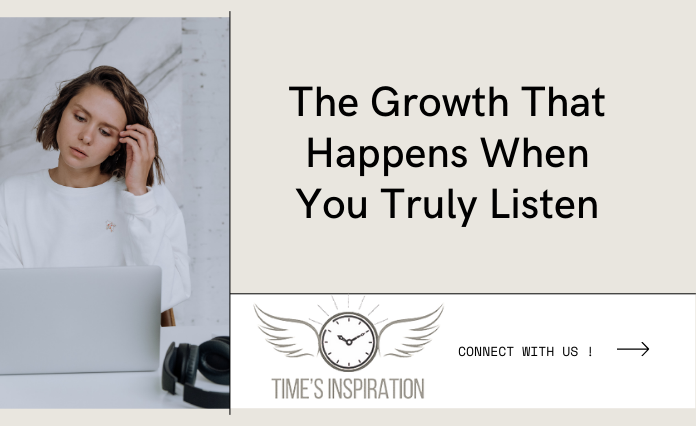The Growth That Happens When You Truly Listen