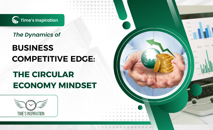 Business Competitive Edge: The Circular Economy Mindset