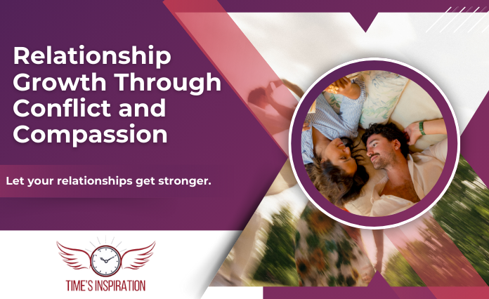 Relationship Growth Through Conflict and Compassion