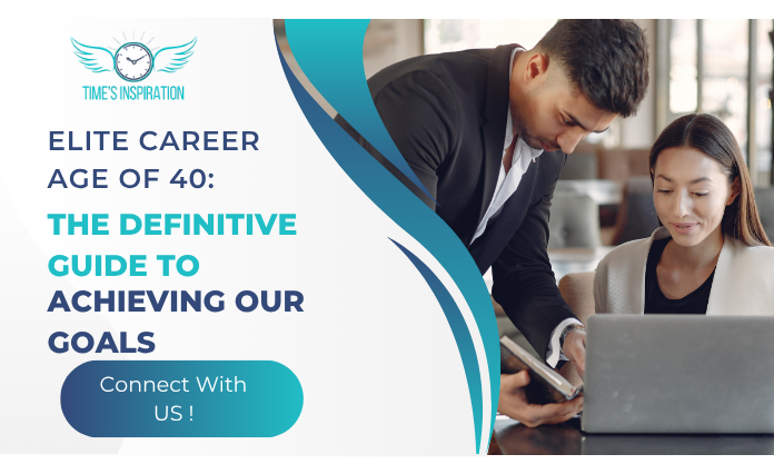 Elite Career Age of 40: The Definitive Guide to Achieving Our Goals
