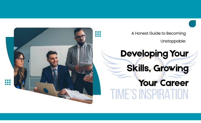 A Honest Guide to Becoming Unstoppable: Developing Your Skills, Growing Your Career